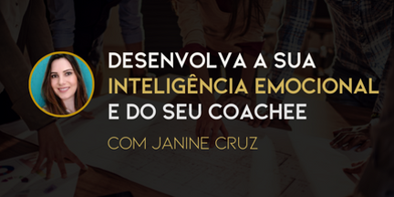 Desenvolva a sua inteligência emocional e do seu coachee com Janine Cruz